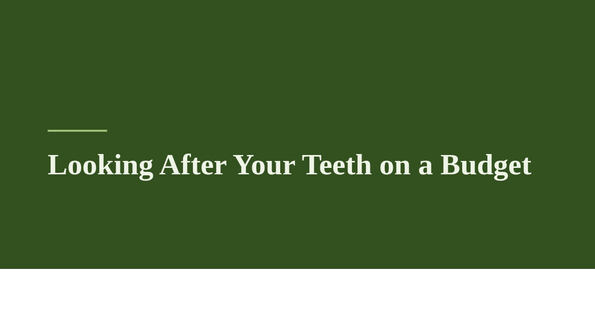 Looking After Your Teeth on a Budget